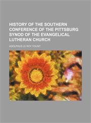 History of the Southern conference of the Pittsburg synod of the Evangelical Lutheran church,1154736768,9781154736762