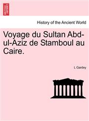 Voyage du Sultan Abd-ul-Aziz de Stamboul au Caire.,1241340366,9781241340360