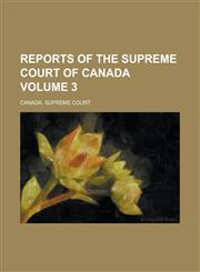 Reports of the Supreme Court of Canada Volume 3,1236751310,9781236751317