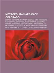 Metropolitan areas of Colorado Denver metropolitan area, Central City, Colorado, Castle Rock, Colorado, Idaho Springs, Colorado, Golden,1157659896,9781157659891