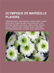 Olympique de Marseille Players Fabien Barthez, Chris Waddle, Franck Ribery, Samir Nasri, Mido, Didier Drogba, Hatem Ben Arfa, Eric Cantona, Mathieu V,1151004359,9781151004352
