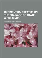 Rudimentary treatise on the drainage of towns & buildings,1150159146,9781150159145