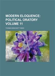 Modern Eloquence Volume 11;  Political oratory,1231200790,9781231200797