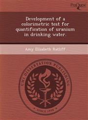 Development of a colorimetric test for quantification of uranium in drinking water.,1248963547,9781248963548