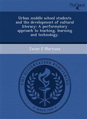 Urban middle school students and the development of cultural literacy A performatory approach to teaching, learning and technology.,124364219X,9781243642196