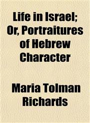 Life in Israel; Or, Portraitures of Hebrew Character,1154998460,9781154998467