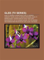 Glee (TV series) Glee (TV series) characters, Glee (TV series) concert tours, Glee (TV series) episodes, Glee (TV series) music,1156734665,9781156734667