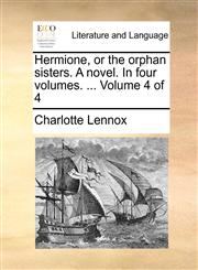 Hermione, or the orphan sisters. A novel. In four volumes. ...  Volume 4 of 4,1140985507,9781140985501