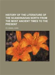 History of the literature of the Scandinavian North from the most ancient times to the present,1154955265,9781154955262