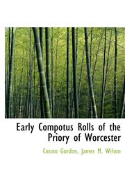 Early Compotus Rolls of the Priory of Worcester,111748534X,9781117485348