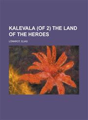 Kalevala (of 2) The Land of the Heroes Volume I,1236686055,9781236686053
