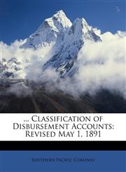 ... Classification of Disbursement Accounts Revised May 1, 1891,1146028822,9781146028820