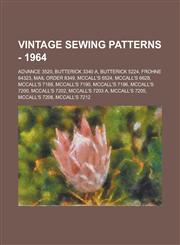 Vintage Sewing Patterns - 1964 Advance 3520, Butterick 3340 A, Butterick 5224, Frohne 64323, Mail Order 8349, McCall's 6524, McCall's 6628, McCall's 7188, McCall's 7190, McCall's 7196, McCall's 7200, McCall's 7202, McCall's 7203 A, McCall's 7205,1234686791,9781234686796