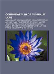 Commonwealth of Australia laws Judiciary Act 1903, Marriage Act 1961, Anti-Terrorism Act 2005, Trade Practices Act 1974, Family Law Act 1975,1156737354,9781156737354