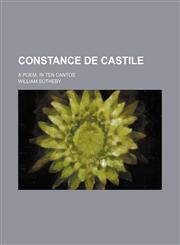 Constance de Castile; A Poem, in Ten Cantos,115156074X,9781151560742