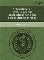 Calculations of protein-protein interactions with the fast multipole method.,1243777834,9781243777836