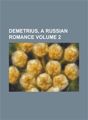 Demetrius, a Russian Romance (Volume 2),1459075927,9781459075924