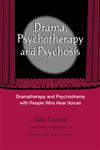 Drama, Psychotherapy and Psychosis Dramatherapy and Psychodrama with People who Hear Voices,1583918051,9781583918050