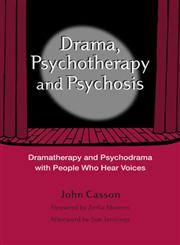 Drama, Psychotherapy and Psychosis Dramatherapy and Psychodrama with People who Hear Voices,1583918051,9781583918050