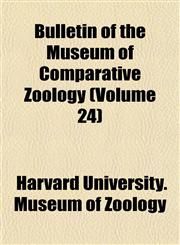 Bulletin of the Museum of Comparative Zoology (Volume 24),115426498X,9781154264982