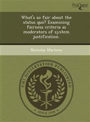 What's so fair about the status quo? Examining fairness criteria as moderators of system justification.,1249035929,9781249035923
