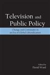 Television and Public Policy Change and Continuity in an Era of Global Liberalization,0805856447,9780805856446