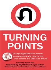 Turning Points - 25 Inspiring Stories from Women Entrepreneurs Who Have Turned Their Careers and Their Lives Around,1904881378,9781904881377