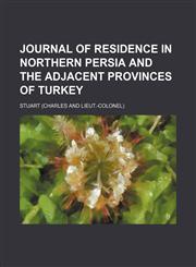 Journal of residence in northern Persia and the adjacent provinces of Turkey,1151088048,9781151088048