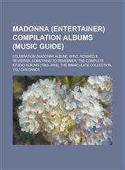 Madonna (Entertainer) Compilation Albums (Music Guide) Celebration (Madonna Album), Ghv2, Remixed & Revisited, Something to Remember, the Complete St,1230816356,9781230816357