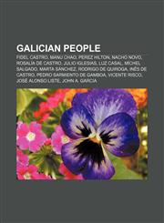 Galician people Fidel Castro, Manu Chao, Perez Hilton, Nacho Novo, Rosalía de Castro, Julio Iglesias, Luz Casal, Míchel Salgado, Marta Sánchez,1157635652,9781157635659