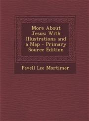 More About Jesus With Illustrations and a Map - Primary Source Edition,1294290983,9781294290988