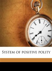 System of positive polity Volume 2,1178276015,9781178276015