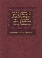 Boletín Del Supremo Cons. Del 33. Y Último Gr. Del R.e.a. Y A. Legalmente Establecido Y Constituido Para La Jurisdicción Masónica De Los Estados Unidos Mexicanos... - Primary Source Edition,1293076406,9781293076408