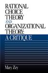 Rational Choice Theory and Organizational Theory A Critique,0803951361,9780803951365