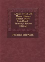Annals of an Old Manor-House Sutton Place, Guildford - Primary Source Edition,128773779X,9781287737797