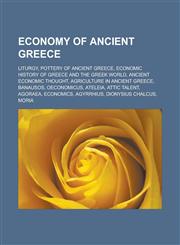 Economy of Ancient Greece Liturgy, Pottery of Ancient Greece, Economic History of Greece and the Greek World, Ancient Economic Thought, Agricult,1156733413,9781156733417