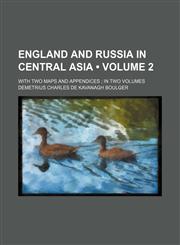 England and Russia in Central Asia (Volume 2); With Two Maps and Appendices in Two Volumes,1154336859,9781154336856