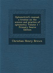 Optometrist's Manual, a Treatise on the Science and Practice of Optometry Volume 1 - Primary Source Edition,1293588989,9781293588987