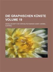 Die Graphischen Künste Volume 19,123006771X,9781230067711
