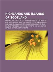Highlands and Islands of Scotland Orkney, Shetland, Scottish Highlands, Loch, Argyll and Bute, Moray, North Ayrshire, Perth and Kinross,1233118250,9781233118250