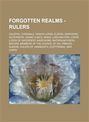 Forgotten Realms - Rulers Calephs, Coronals, Demon lords, Elders, Emperors, Governors, Grand Dukes, Kings, Lord-Mayors, Lords, Lords of Waterdeep, Marchions, Matron mothers, Mayors, Members of the Council of Six, Princes, Queens,1234765012,9781234765019