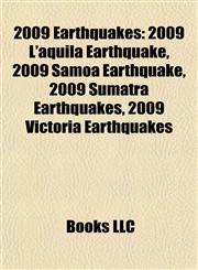 2009 Earthquakes 2009 L'aquila Earthquake, 2009 Samoa Earthquake, 2009 Sumatra Earthquakes, 2009 Victoria Earthquakes,1155655443,9781155655444
