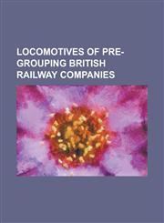 Locomotives of Pre-Grouping British Railway Companies Highland Railway Classes Prior to 1870, List of Craven Locomotives, List of Early Locomotives o,115654341X,9781156543412