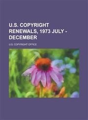 U.S. Copyright Renewals, 1973 July - December,1153730812,9781153730815