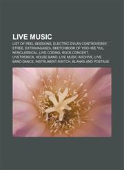Live music List of Peel sessions, Electric Dylan controversy, Etree, Extravaganza, Sketchbook of Yoo Hee Yul, Nonclassical, Live coding,1156523923,9781156523926