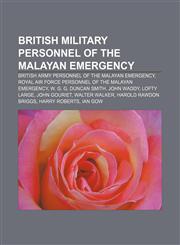 British military personnel of the Malayan Emergency British Army personnel of the Malayan Emergency,1157081142,9781157081142