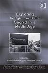 Exploring Religion and the Sacred in a Media Age,0754665275,9780754665274