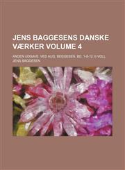 Jens Baggesens Danske Vaerker; Anden Udgave. Ved Aug. Beggesen. Bd. 1-8-12. 6 Voll Volume 4,1236473035,9781236473035