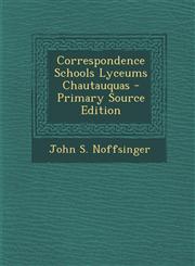 Correspondence Schools Lyceums Chautauquas - Primary Source Edition,129451203X,9781294512035