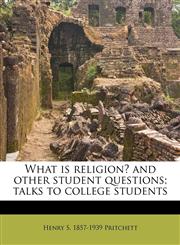 What is religion? and other student questions; talks to college students,1177094886,9781177094887